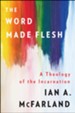 The Word Made Flesh: A Theology of the Incarnation - eBook