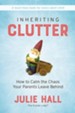 Inheriting Clutter: How to Calm the Chaos Your Parents Leave Behind - eBook