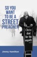 So You Want to Be a Street Preacher - eBook