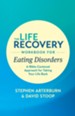 The Life Recovery Workbook for Eating Disorders: A Bible-Centered Approach for Taking Your Life Back - eBook