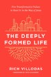 The Deeply Formed Life: Five Transformative Values for a World Living on the Surface - eBook