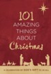 101 Amazing Things About Christmas: A Celebration of God's Gift to Us All - eBook