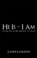 He Is - I Am: Living out of My Identity in Christ - eBook