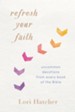 Refresh Your Faith: Uncommon Devotions from Every Book of the Bible - eBook