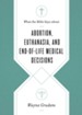 What the Bible Says about Abortion, Euthanasia, and End-of-Life Medical Decisions - eBook