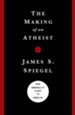 The Making of an Atheist: How Immorality Leads to Unbelief - eBook
