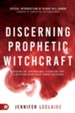 Discerning Prophetic Witchcraft: Exposing the Supernatural Divination that is Deceiving Spiritually-Hungry Believers - eBook