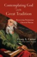 Contemplating God with the Great Tradition: Recovering Trinitarian Classical Theism - eBook