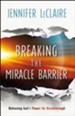 Breaking the Miracle Barrier: Releasing God's Power for Breakthrough - eBook