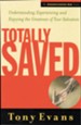 Totally Saved: Understanding, Experiencing, and Enjoying the Greatness of Your Salvation - eBook