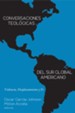 Conversaciones Teologicas del Sur Global Americano: Violencia, Desplazamiento y Fe - eBook
