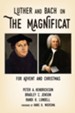 Luther and Bach on the Magnificat: For Advent and Christmas - eBook