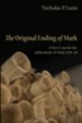 The Original Ending of Mark: A New Case for the Authenticity of Mark 16:9-20 - eBook