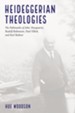 Heideggerian Theologies: The Pathmarks of John Macquarrie, Rudolf Bultmann, Paul Tillich, and Karl Rahner - eBook
