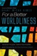 For a Better Worldliness: Abraham Kuyper, Dietrich Bonhoeffer, and Discipleship for the Common Good - eBook