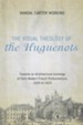 The Visual Theology of the Huguenots: Towards an Architectural Iconology of Early Modern French Protestantism, 1535 to 1623 - eBook