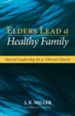Elders Lead a Healthy Family: Shared Leadership for a Vibrant Church - eBook