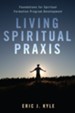 Living Spiritual Praxis: Foundations for Spiritual Formation Program Development - eBook