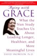 Aging with Grace: What the Nun Study Teaches Us About Leading Longer, Healthier, and More Meaningful Lives - eBook