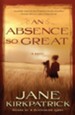 An Absence So Great: A Novel - eBook Portraits of the Heart Series #2