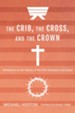 The Crib, the Cross, and the Crown: Reflections on the Stories of the First Christmas and Easter - eBook