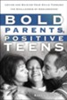 Bold Parents, Positive Teens: Loving and Guiding Your Child Through the Challenges of Adolescence - eBook