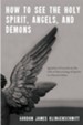 How to See the Holy Spirit, Angels, and Demons: Ignatius of Loyola on the Gift of Discerning of Spirits in Church Ethics - eBook