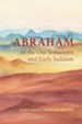 Abraham in the Old Testament and Early Judaism - eBook