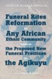 Funeral Rites Reformation for Any African Ethnic Community Based on the Proposed New Funeral Practices for the Agikuyu - eBook