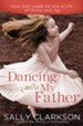 Dancing with My Father: How God Leads Us into a Life of Grace and Joy - eBook