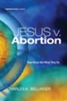 Jesus v. Abortion: They Know Not What They Do - eBook