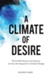 A Climate of Desire: Reconsidering Sex, Christianity, and How We Respond to Climate Change - eBook