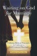 Waiting on God for Marriage: Utilizing Biblical Principles to Cultivate a God-Centered Marriage - eBook