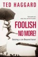 Foolish No More!: Seizing a Life Beyond Belief - eBook