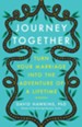 Journey Together: Turn Your Marriage into the Adventure of a Lifetime - eBook