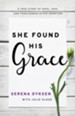 She Found His Grace: A True Story Of Hope, Love, And Forgiveness After Abortion - eBook