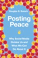 Posting Peace: Why Social Media Divides Us and What We Can Do About It - eBook
