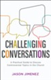 Challenging Conversations (Perspectives: A Summit Ministries Series): A Practical Guide to Discuss Controversial Topics in the Church - eBook