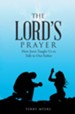 The Lord's Prayer: How Jesus Taught Us to Talk to Our Father - eBook