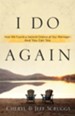 I Do Again: How We Found a Second Chance at Our Marriage-and You Can Too - eBook