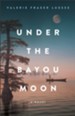Under the Bayou Moon: A Novel - eBook