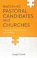 Matching Pastoral Candidates and Churches: A Guide for Search Committees and Candidates - eBook