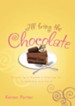 I'll Bring the Chocolate: Satisfying a Woman's Craving for Friendship and Faith - eBook