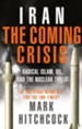 Iran: The Coming Crisis: Radical Islam, Oil, and the Nuclear Threat - eBook