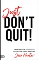 Just Don't Quit!: Inspiration to Fulfill Your God-Sized Dreams - eBook