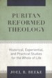 Puritan Reformed Theology: Historical, Experiential, and Practical Studies for the Whole of Life - eBook