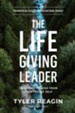 The Life-Giving Leader: Learning to Lead from Your Truest Self - eBook