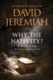 Why the Nativity?: 25 Compelling Reasons We Celebrate the Birth of Jesus - eBook