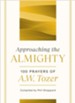 Approaching the Almighty: 100 Prayers of A. W. Tozer - eBook