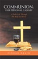 Communion: Our Personal Calvary: A Fuller Life Through His Body and Blood - eBook